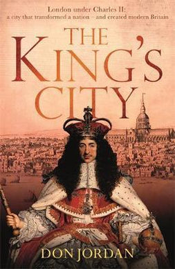 The King's City : London under Charles II: A city that transformed a nation - and created modern Britain - BookMarket