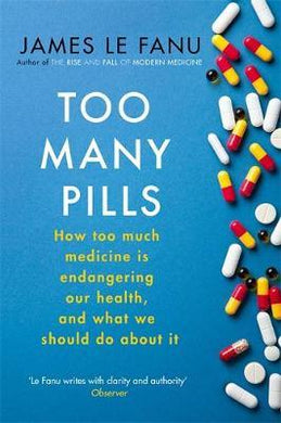 Too Many Pills : How Too Much Medicine is Endangering Our Health and What We Can Do About It - BookMarket