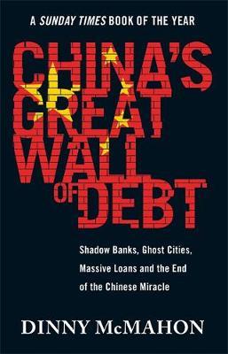 China's Great Wall of Debt : Shadow Banks, Ghost Cities, Massive Loans and the End of the Chinese Miracle - BookMarket