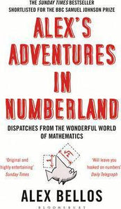 Alex's Adventures in Numberland : Dispatches from the Wonderful World of Mathematics