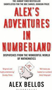 Alex's Adventures in Numberland : Dispatches from the Wonderful World of Mathematics