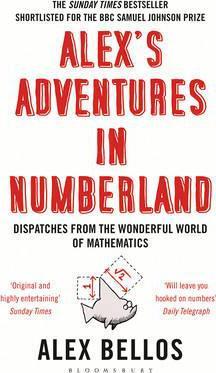 Alex's Adventures in Numberland : Dispatches from the Wonderful World of Mathematics