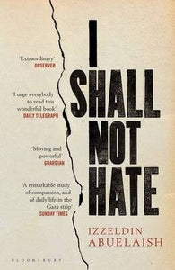 I Shall Not Hate : A Gaza Doctor's Journey on the Road to Peace and Human Dignity