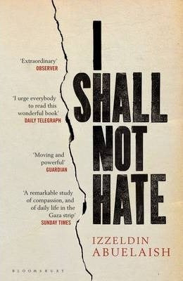 I Shall Not Hate : A Gaza Doctor's Journey on the Road to Peace and Human Dignity