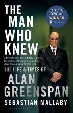 The Man Who Knew : The Life & Times of Alan Greenspan - BookMarket