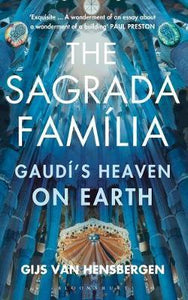 The Sagrada Familia : Gaudi's Heaven on Earth