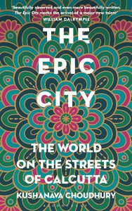 The Epic City : The World on the Streets of Calcutta