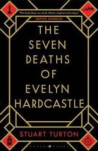 The Seven Deaths of Evelyn Hardcastle : The Sunday Times Bestseller and Winner of the Costa First Novel Award