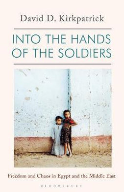 Into the Hands of the Soldiers : Freedom and Chaos in Egypt and the Middle East - BookMarket