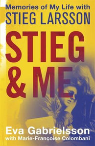 Stieg and Me : Memories of my Life with Stieg Larsson