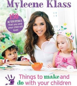 Things to Make and Do With Your Children : 150 Activities That You and Your Child Will Love