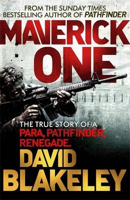 Maverick One : The True Story of a Para, Pathfinder, Renegade