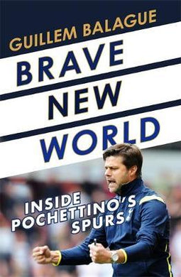 Brave New World : Inside Pochettino's Spurs - BookMarket