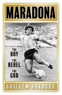 Maradona : The Boy. The Rebel. The God.