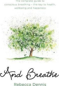 And Breathe : The complete guide to conscious breathing - the key to health, wellbeing and happiness - BookMarket
