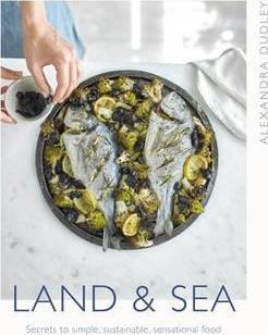 Land & Sea : Secrets to simple, sustainable, sensational food - BookMarket