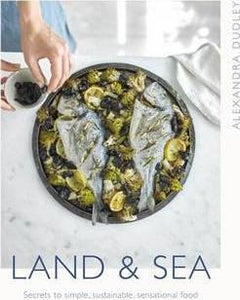 Land & Sea : Secrets to simple, sustainable, sensational food - BookMarket