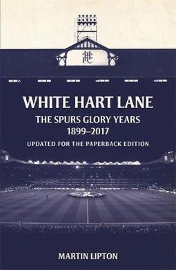 White Hart Lane : The Spurs Glory Years 1899-2017 - BookMarket