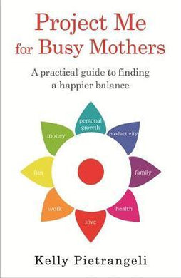 Project Me for Busy Mothers : A Practical Guide to Finding a Happier Balance - BookMarket