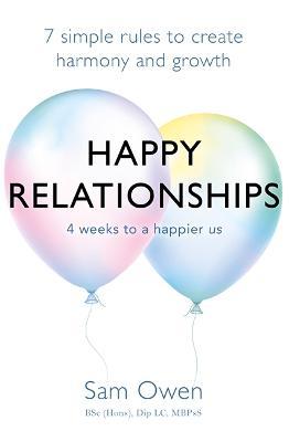 Happy Relationships : 7 simple rules to create harmony and growth