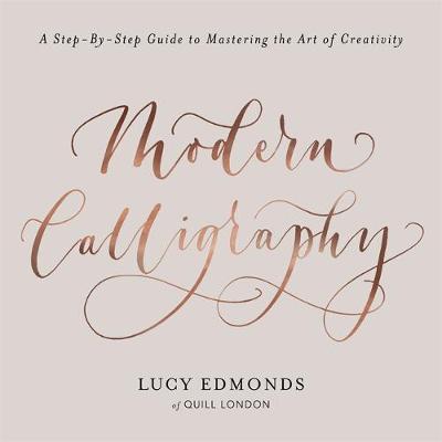 Modern Calligraphy : A Step-by-Step Guide to Mastering the Art of Creativity