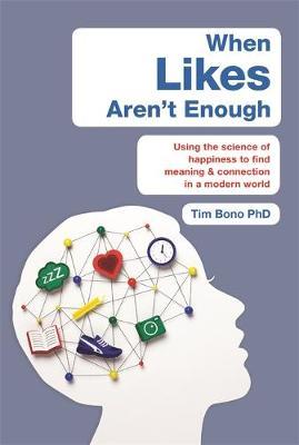 When Likes Aren't Enough : Using the science of happiness to find meaning and connection in a modern world - BookMarket