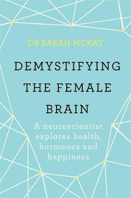 Demystifying The Female Brain : A neuroscientist explores health, hormones and happiness - BookMarket