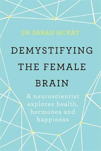 Demystifying The Female Brain : A neuroscientist explores health, hormones and happiness - BookMarket