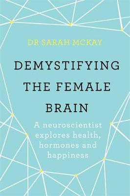 Demystifying The Female Brain : A neuroscientist explores health, hormones and happiness - BookMarket