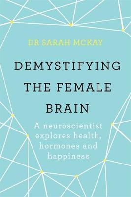 Demystifying The Female Brain : A neuroscientist explores health, hormones and happiness - BookMarket