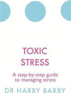 Toxic Stress : A step-by-step guide to managing stress - BookMarket
