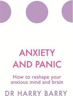 Anxiety and Panic : How to reshape your anxious mind and brain - BookMarket