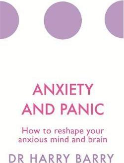 Anxiety and Panic : How to reshape your anxious mind and brain - BookMarket