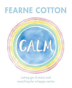 Calm : Working through life's daily stresses to find a peaceful centre
