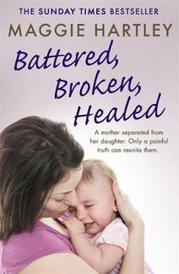 Battered, Broken, Healed : A mother separated from her daughter. Only a painful truth can bring them back together - BookMarket
