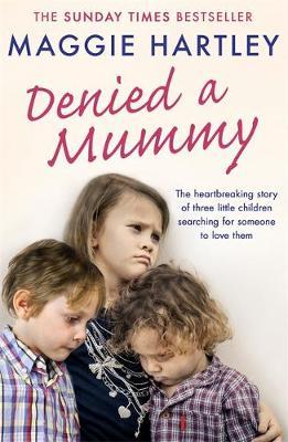 Denied a Mummy : The heartbreaking story of three little children searching for someone to love them.