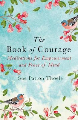 The Book of Courage : Meditations to Empowerment and Peace of Mind