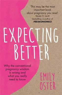 Expecting Better : Why the Conventional Pregnancy Wisdom is Wrong and What You Really Need to Know - BookMarket