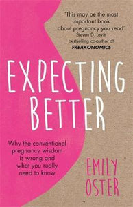 Expecting Better : Why the Conventional Pregnancy Wisdom is Wrong and What You Really Need to Know - BookMarket