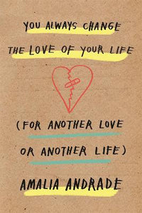 You Always Change the Love of Your Life : [For Another Love or Another Life]