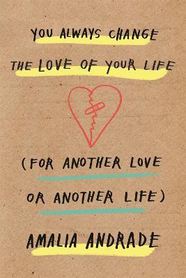 You Always Change the Love of Your Life : [For Another Love or Another Life]