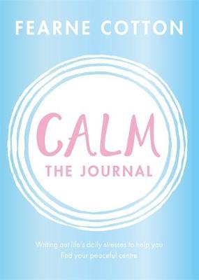 Calm: The Journal : Writing out life's daily stresses to help you find your peaceful centre - BookMarket
