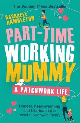 Part-Time Working Mummy : A Patchwork Life