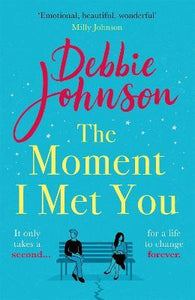 The Moment I Met You : The unmissable, romantic and heartbreaking new novel for 2022