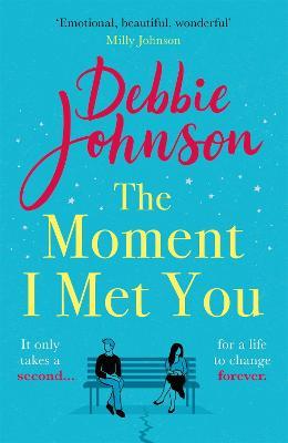 The Moment I Met You : The unmissable, romantic and heartbreaking new novel for 2022