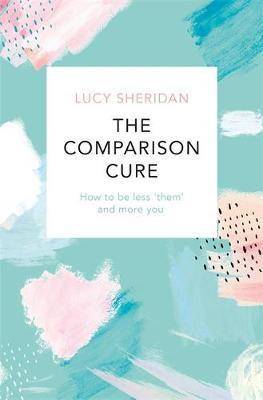 The Comparison Cure : How to be less 'them' and more you
