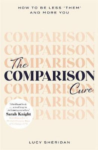 The Comparison Cure : How to be less 'them' and more you