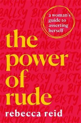 The Power of Rude : A woman's guide to asserting herself