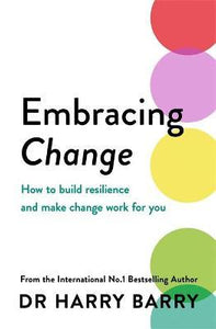 Embracing Change : How to build resilience and make change work for you