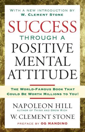Success Through a Positive Mental Attitude : Discover the Secret of Making Your Dreams Come True